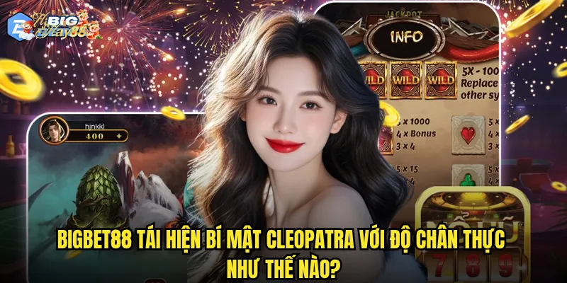 Bí mật Cleopatra tại Bigbet88 có giải mã được kho báu Ai Cập cổ đại? 2 Bigbet88 tái hiện Bí mật Cleopatra với độ chân thực như thế nào?
