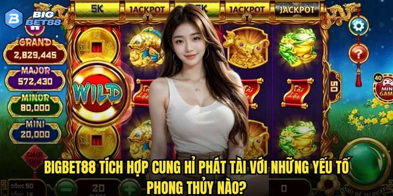 Bigbet88 tích hợp Cung hỉ phát tài với những yếu tố phong thủy nào?