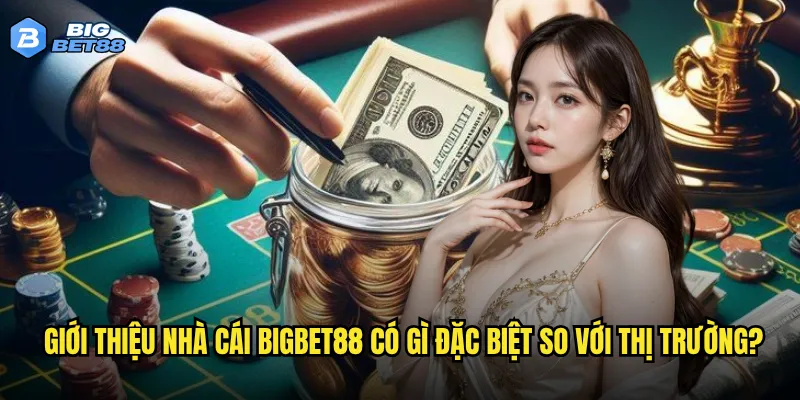 Tại sao Bigbet88 lại được đánh giá cao trong việc giới thiệu nhà cái uy tín? 1 Giới thiệu nhà cái Bigbet88 có gì đặc biệt so với thị trường?