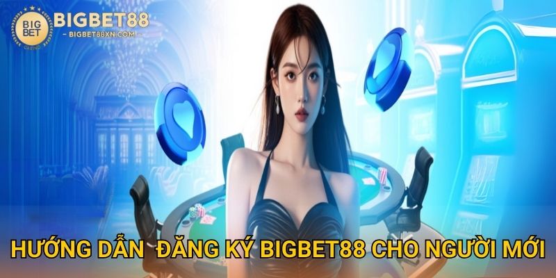 Trang chủ 29 Hướng Dẫn Đăng Ký Bigbet88 cho người mới